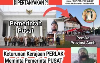 Permintaan Keturunan Kerajaan PERLAK Kepada PEMERINTAH Pusat : Turunkan Auditor Karena BPKP Aceh Tidak Berfungsi ?