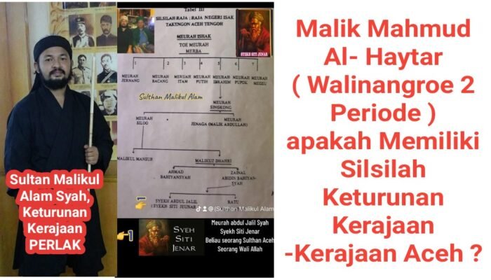 Keturunan Kerajaan PERLAK Menantang Malik Mahmud Al- Haytar Walinangroe Aceh : Buka Silsilah Keturunannya