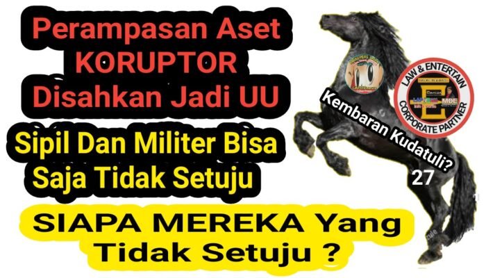 Perampasan Aset Koruptor : Sipil Dan Militer Bisa Saja Tidak Setuju